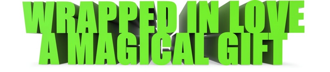 Wrapped In Love a Magical Gift, 3d text