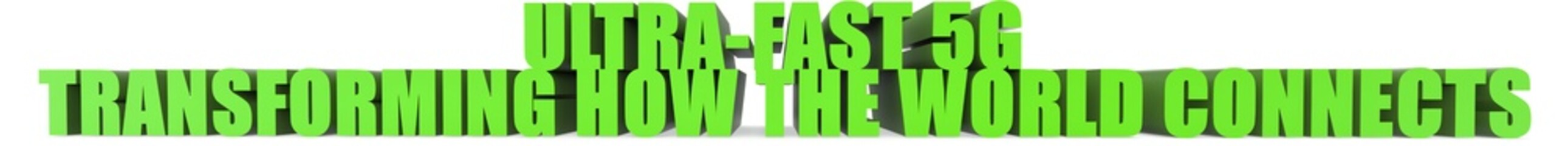 Ultra Fast 5g Transforming How The World Connects, 3d text