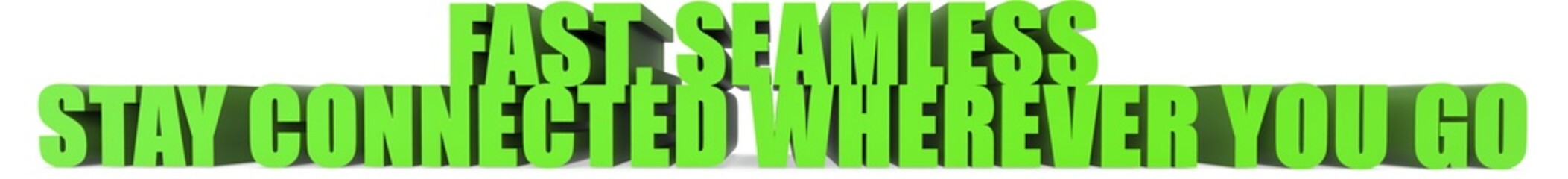 Obraz premium Fast Seamless Stay Connected Wherever You Go, 3d text