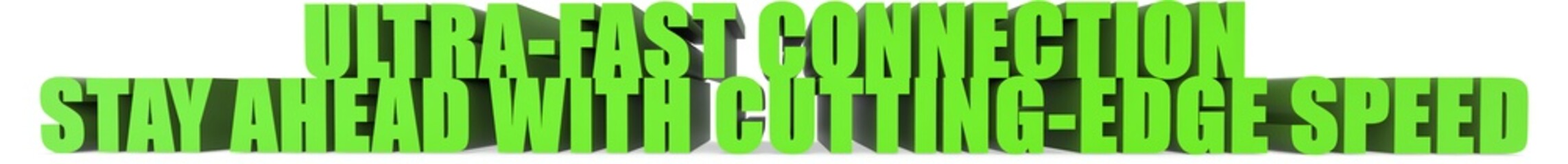 Ultra Fast Connection Stay Ahead With Cutting Edge Speed, 3d text