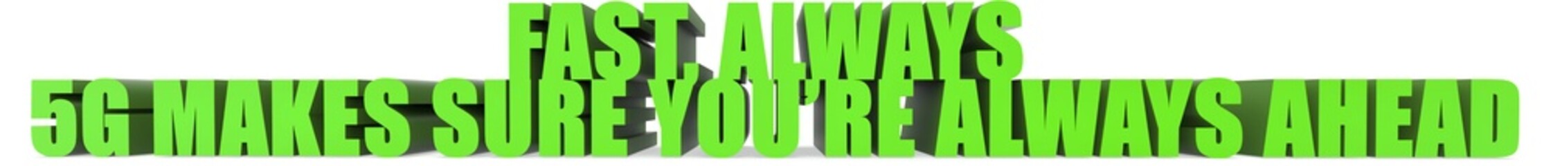 Fast  Always 5g Makes Sure Youre Always Ahead, 3d text