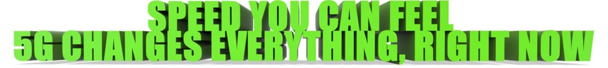 Obraz premium Speed You Can Feel 5g Changes Everything Right Now, 3d text