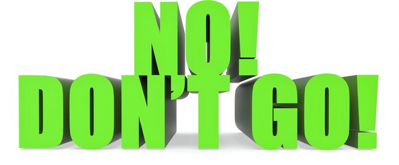 No! Dont Go!, 3d text