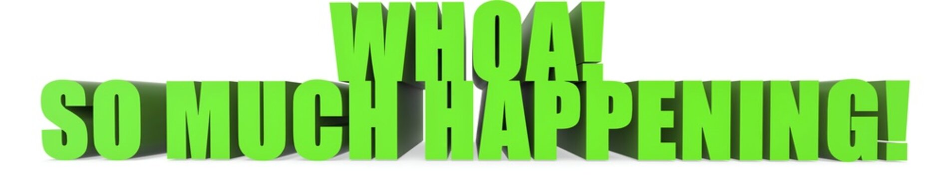 Whoa! So Much Happening!, 3d text