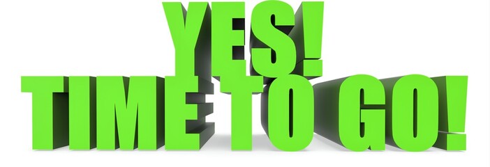 Yes! Time To Go!, 3d text