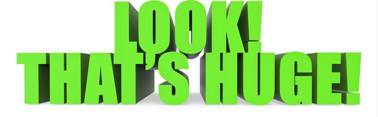 Look! Thats Huge!, 3d text