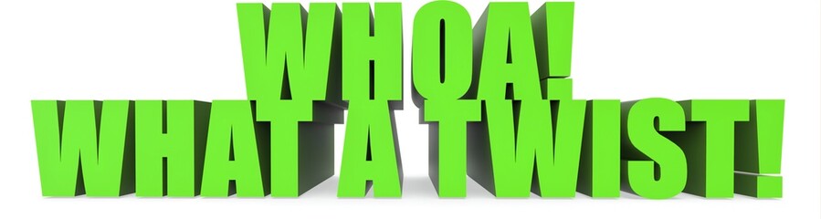 Whoa! What A Twist!, 3d text