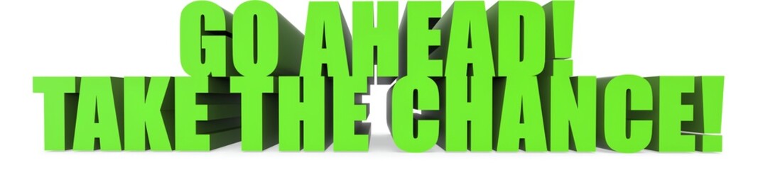Go Ahead! Take The Chance!, 3d text