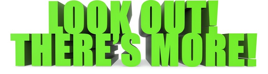 Look Out! Theres More!, 3d text