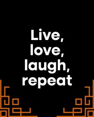 Live, love, laugh, repeat four words quotes with a black background for success. Motivational quotes for a successful life.