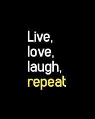 Live, love, laugh, repeat four words quotes with a black background for success. Motivational quotes for a successful life.