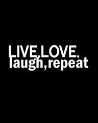 Live, love, laugh, repeat four words quotes with a black background for success. Motivational quotes for a successful life.
