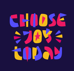 Choose Joy Today. The vibrant typography features bold, playful lettering, complemented by dynamic decorative elements. A lively color scheme of pinks, yellows, and blues creates an upbeat mood.