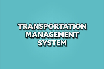 Transportation Management System. A Illustration with white text isolated on light green background.