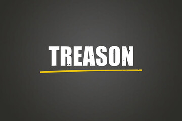 Treason.. A blackboard with white text. Illustration with grunge text style.