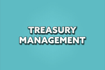 Treasury Management. A Illustration with white text isolated on light green background.