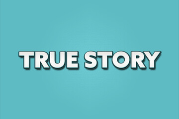True Story. A Illustration with white text isolated on light green background.
