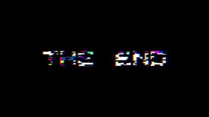 The End - animation of message with glitch. Cyberpunk, technology text. Damaged, distorted signal effect. Retro game style