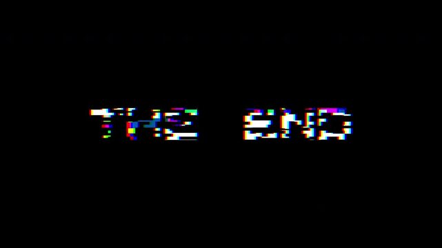 The End - animation of message with glitch. Cyberpunk, technology text. Damaged, distorted signal effect. Retro game style