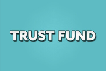 Trust Fund.. A Illustration with white text isolated on light green background.