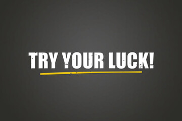 Try your luck. A blackboard with white text. Illustration with grunge text style.