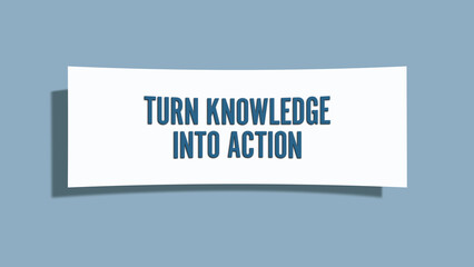 Turn Knowledge into Action. A card isolated on blue background.