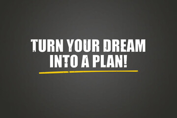 Turn your Dream into a Plan. A blackboard with white text. Illustration with grunge text style.