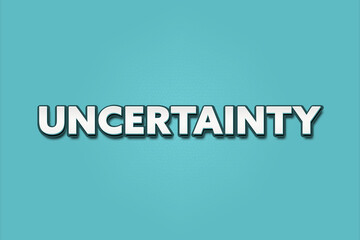 Uncertainty. A Illustration with white text isolated on light green background.