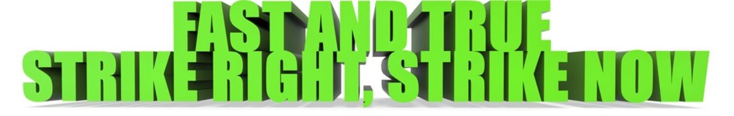 Fast and True Strike Right  Strike Now, 3d text