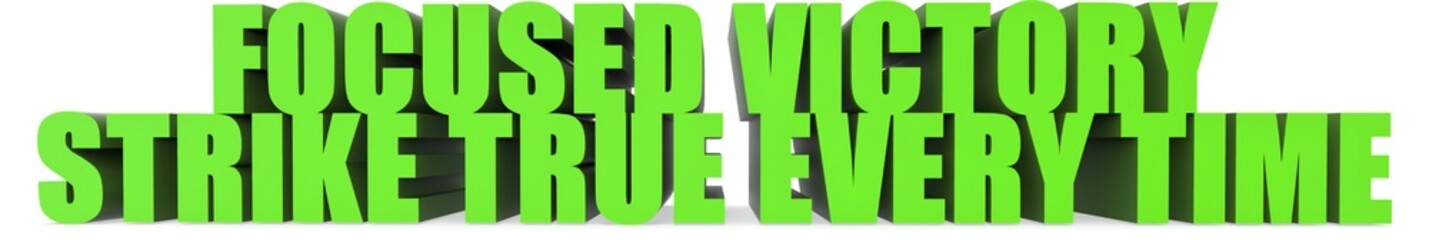 Focused Victory Strike True Every Time, 3d text