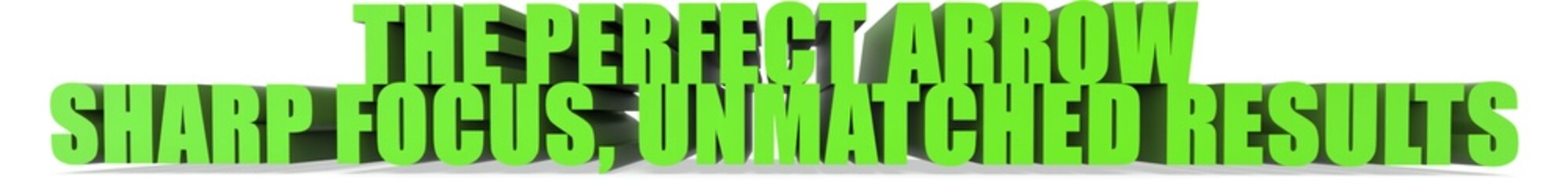 The Perfect Arrow Sharp Focus  Unmatched Results, 3d text