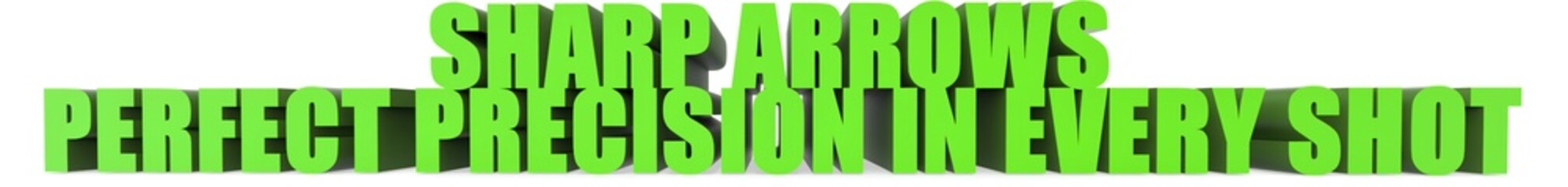 Sharp Arrows Perfect Precision in Every Shot, 3d text