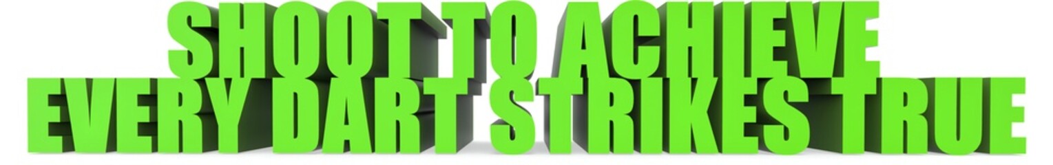 Shoot to Achieve Every Dart Strikes True, 3d text