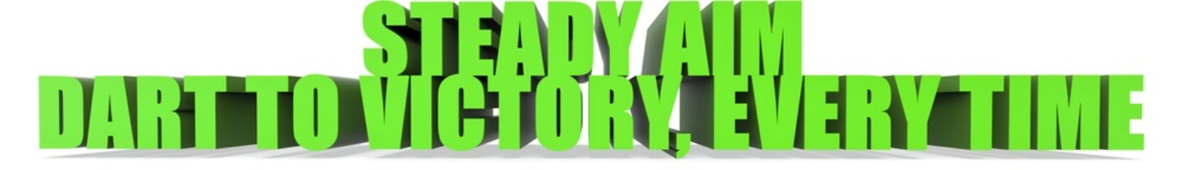 Steady Aim Dart to Victory  Every Time, 3d text