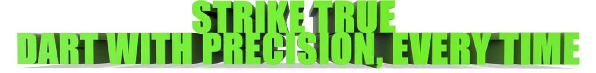 Obraz premium Strike True Dart with Precision Every Time, 3d text