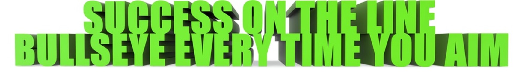 Success on the Line Bullseye Every Time You Aim, 3d text