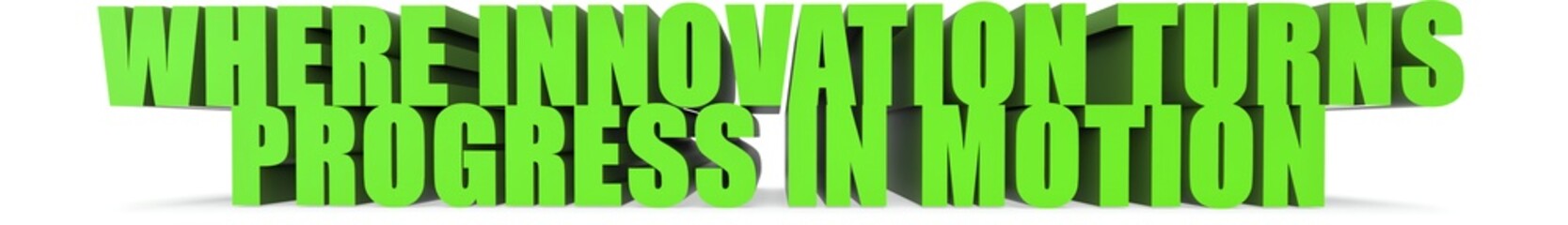 Where Innovation Turns Progress in Motion, 3d text