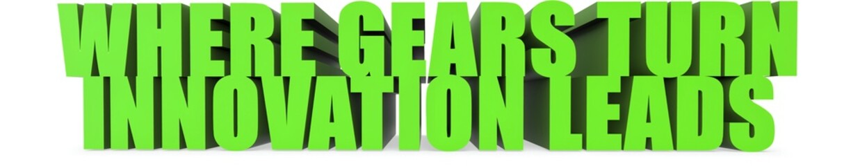 Where Gears Turn Innovation Leads, 3d text