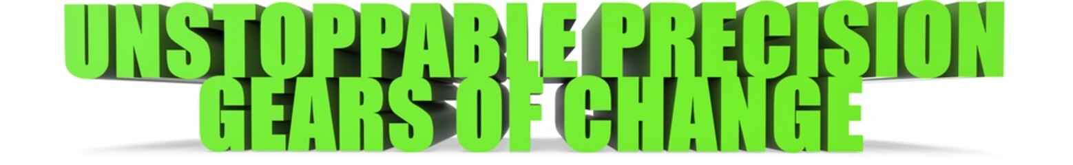 Unstoppable Precision Gears of Change, 3d text