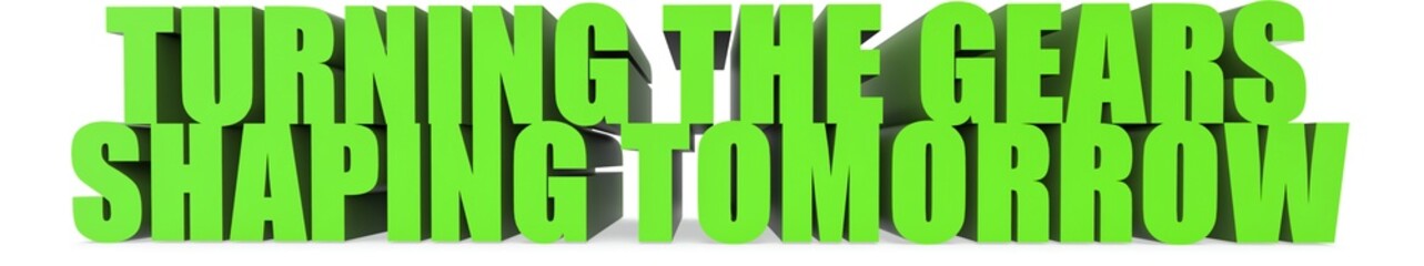 Turning the Gears Shaping Tomorrow, 3d text