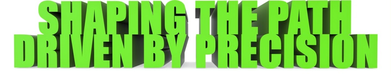 Shaping the Path Driven by Precision, 3d text
