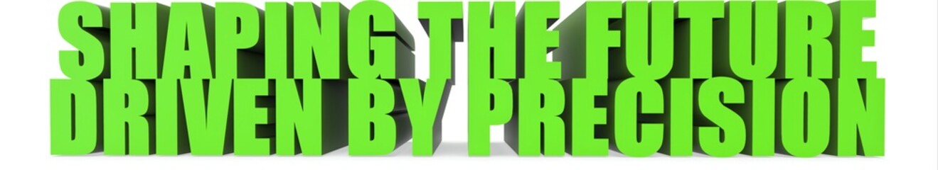 Shaping the Future Driven by Precision, 3d text