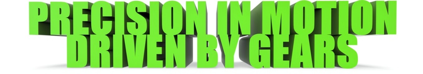 Precision in Motion Driven by Gears, 3d text