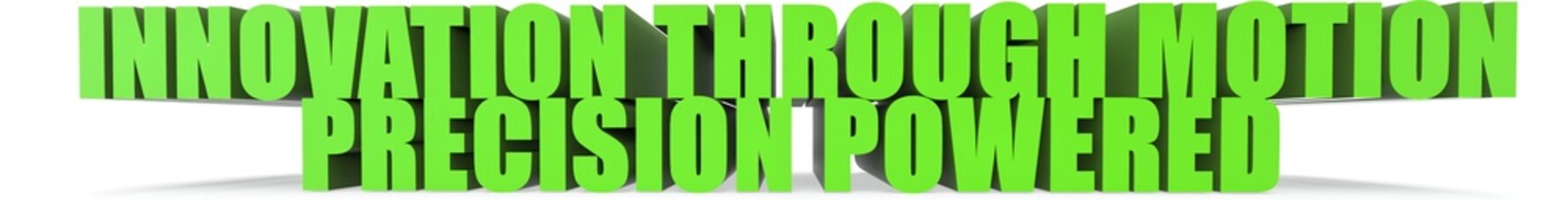 Innovation Through Motion Precision Powered, 3d text