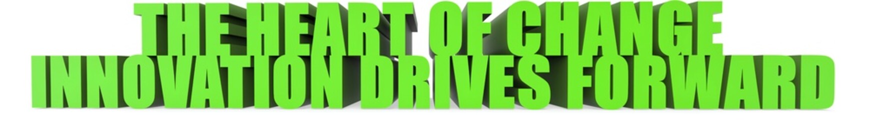 The Heart of Change Innovation Drives Forward, 3d text