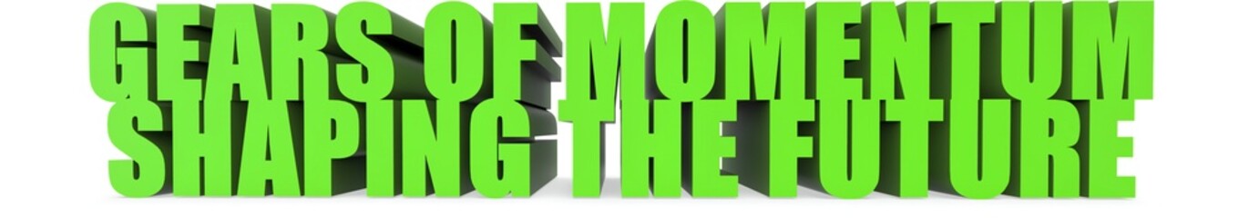 Gears of Momentum Shaping the Future, 3d text