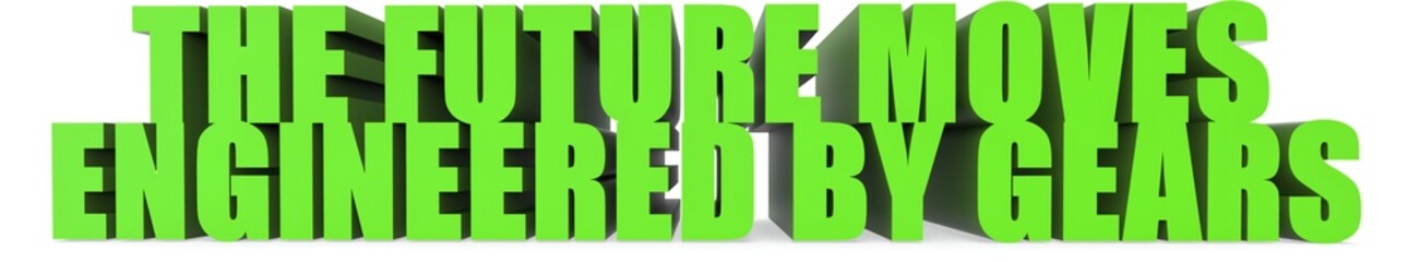 The Future Moves Engineered by Gears, 3d text
