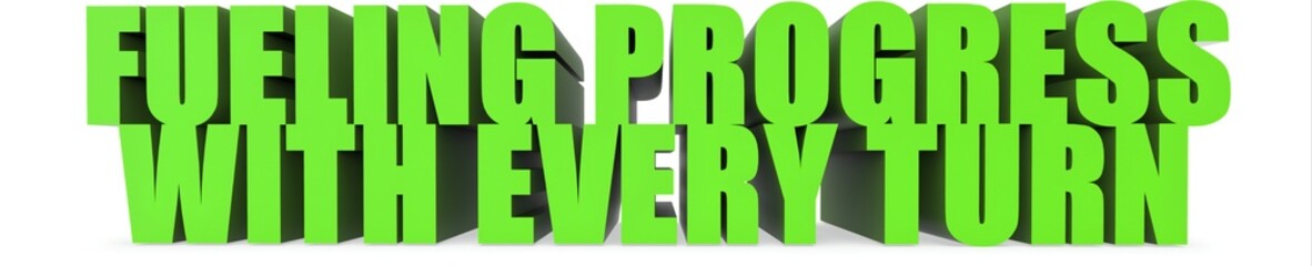 Fueling Progress With Every Turn, 3d text