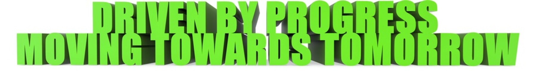 Driven by Progress Moving Towards Tomorrow, 3d text