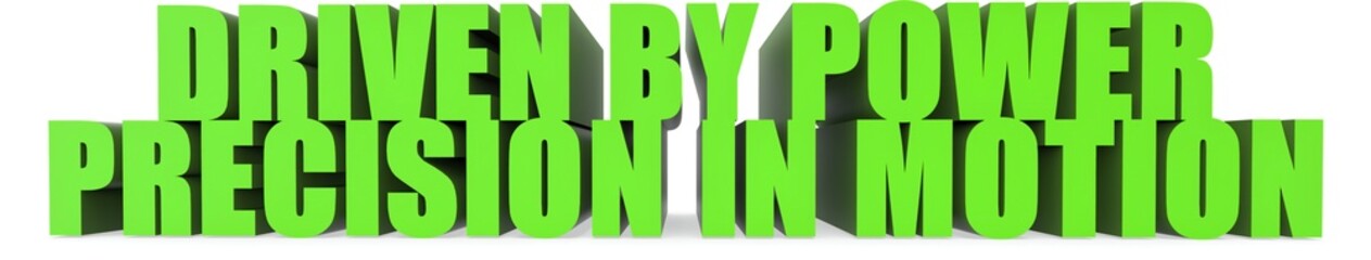 Driven by Power Precision in Motion, 3d text